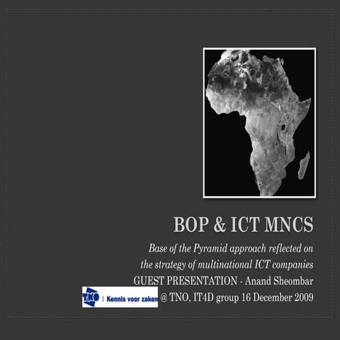 Presentation IT MNCs and the BOP for TNO IT4D group December 2009