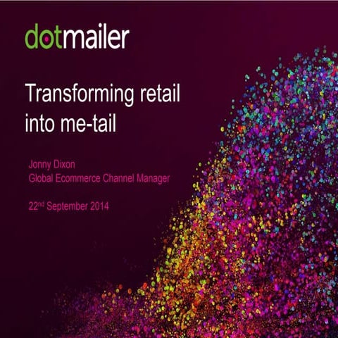 Transforming retail into me-tail. Jonny Dixon