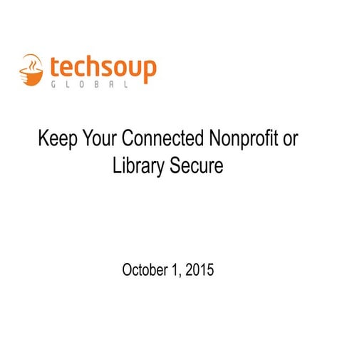 Webinar - Keep Your Connected Nonprofit or Library Secure - 2015-10-01