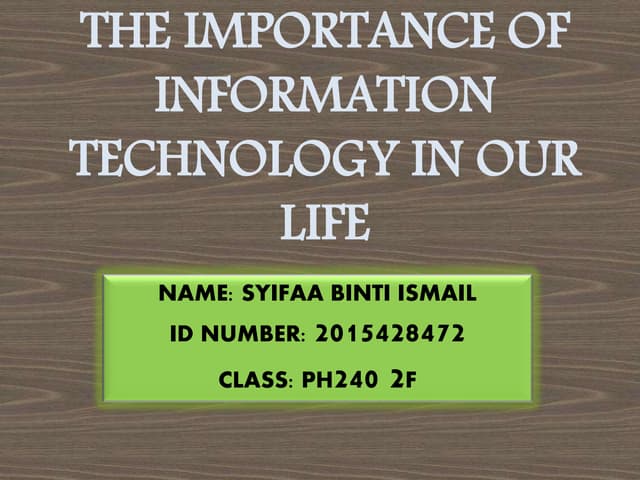 THE IMPORTANCE OF INFORMATION TECHNOLOGY IN OUR LIFE