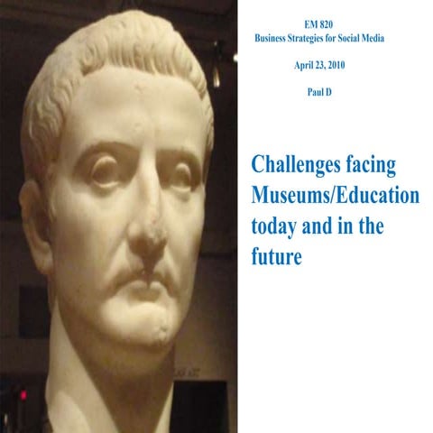 Challenges facing Museums/Education  today and in the future