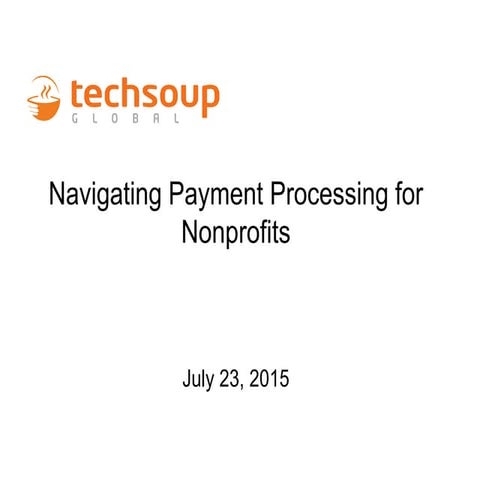 Webinar - Navigating Payment Processing for Nonprofits - 2015-07-23