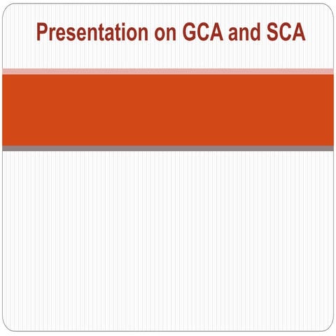 Presentation on gca and sca