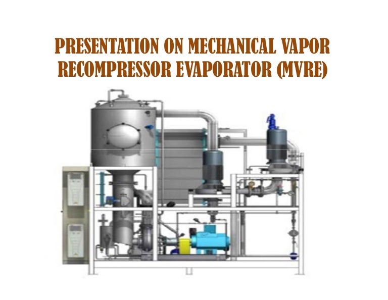 Presentation on mechanical vapor evaporator (mvre)