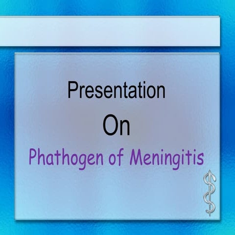Presentation on pathogen of meningitis.siam (ppt file)