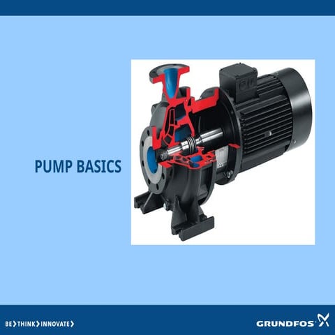 Presentation on pump basics explains the basics of operation of pumps