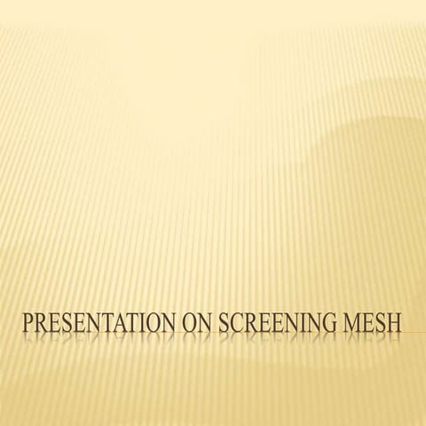 Presentation on screening mesh