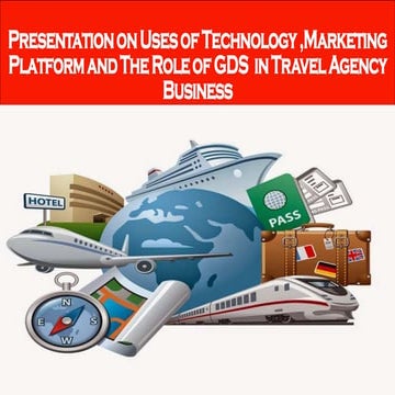 Presentation on Uses of Technology ,Marketing Platform and The Role of GDS  i...