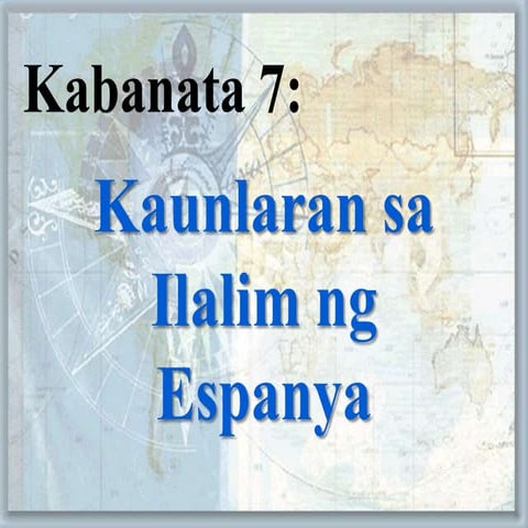 Kabanata 7: Kaunlaran sa Ilalim ng Espanya