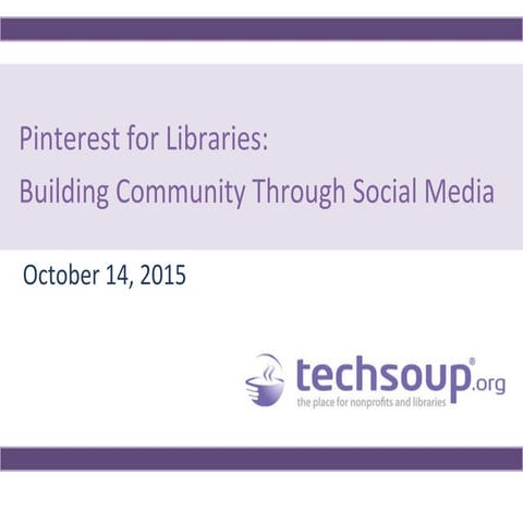 Webinar - Pinterest for Libraries: Building Community Through Social Media - ...