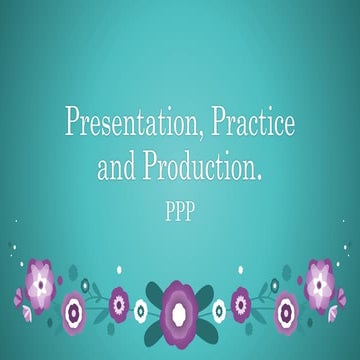 Presentation,practice and production