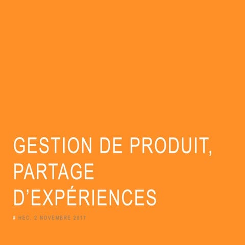 Gestion de produit, partage d'expériences