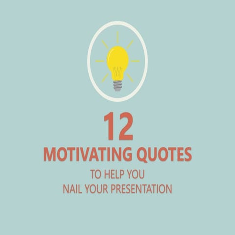 12 Motivating Quotes to Help You Nail Your Presentation