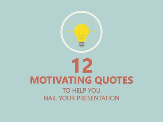 12 Motivating Quotes to Help You Nail Your Presentation