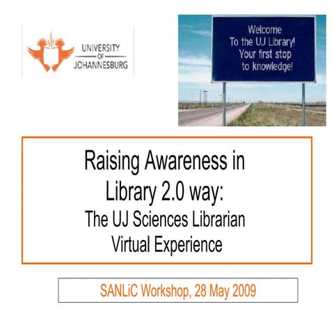Raising Awareness in Library 2.0 way: The UJ Sciences Librarian Virtual Exper...