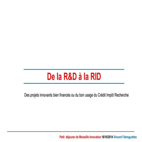 Presentation de la R&D à la RID : Des projets innovants bien financés ou du b...