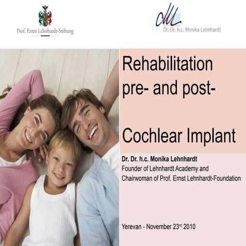 Rehabilitation pre- and post-Cochlear implant era - Dr. Dr. h. c. Monika Lehn...