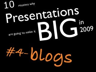 Blogs - 10 reasons why Presentations are going to make it big in 2009