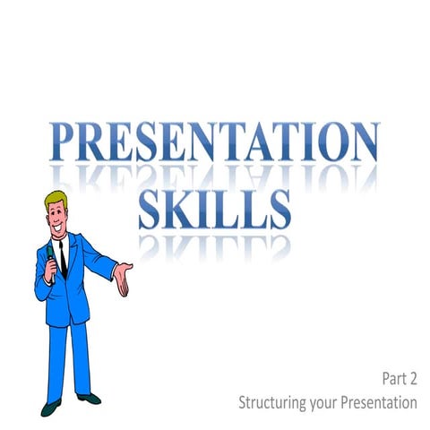 Presentation skills 2013 lecture 2 structuring your presentation