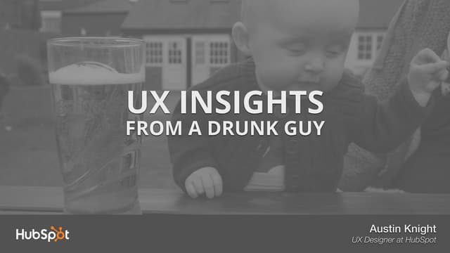 UX Insights from a Drunk Guy