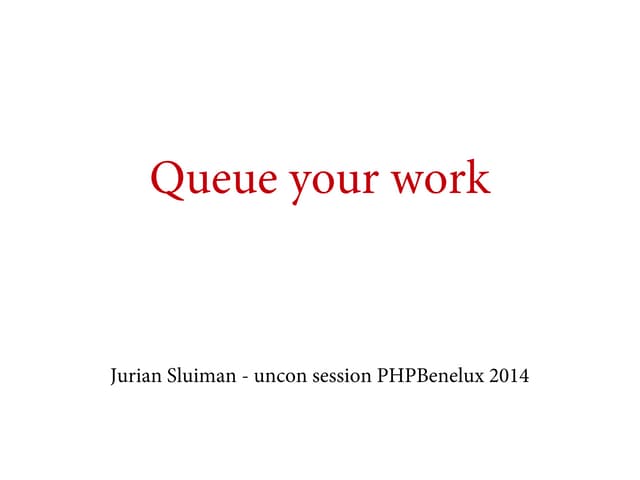 Queue your work
