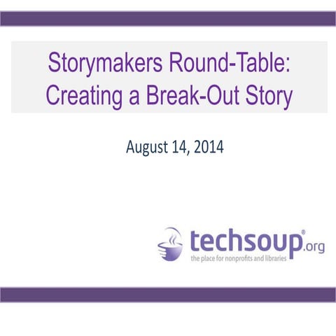 Storymakers 2014: Creating a Breakout Story (Hosted by TechSoup)