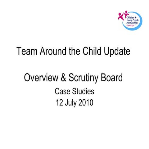 Team Around the Child Presentation to CYPL Overview & Scrutiny Board