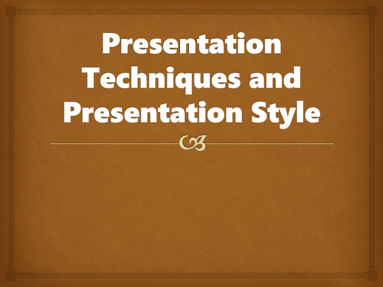 Presentation techniques and presentation style