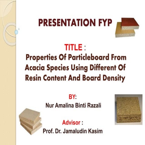 Presentation FYP/TESIS : Properties Of Particleboard From Acacia Species Usin...