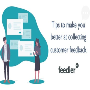 Tips to make you better at collecting customer feedback