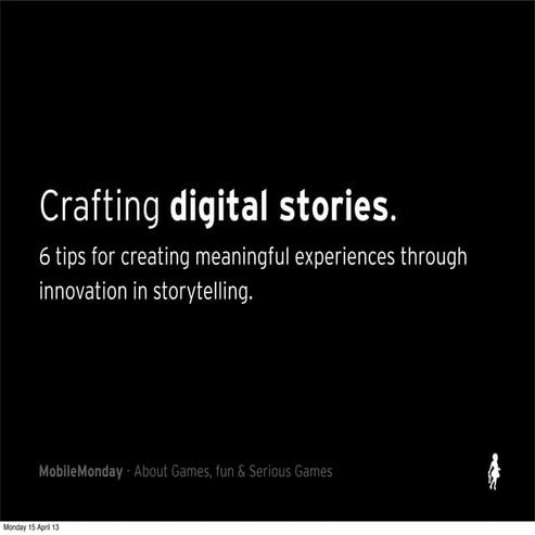 Crafting digital stories. 6 tips for creating meaningful experiences through ...