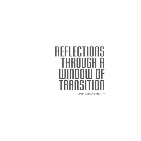 REFLECTIONS THROUGH A WINDOW OF TRANSITION - Images