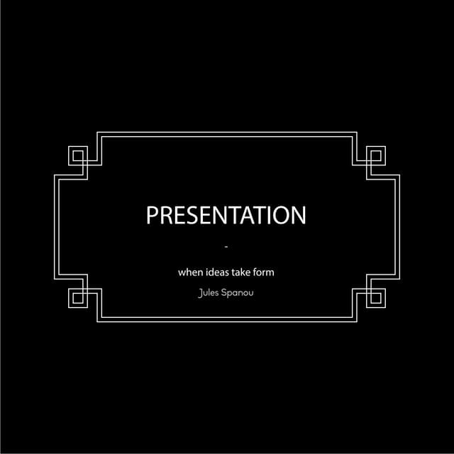 Presentation when ideas take form