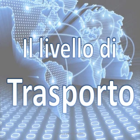 Sistemi e reti : Il livello di trasporto