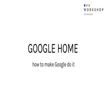 "Google Home: how to make Google do it" by Theodor Dumitrescu e Gianfranco Bo...