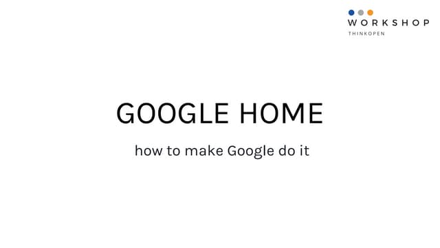 "Google Home: how to make Google do it" by Theodor Dumitrescu e Gianfranco Bottiglieri