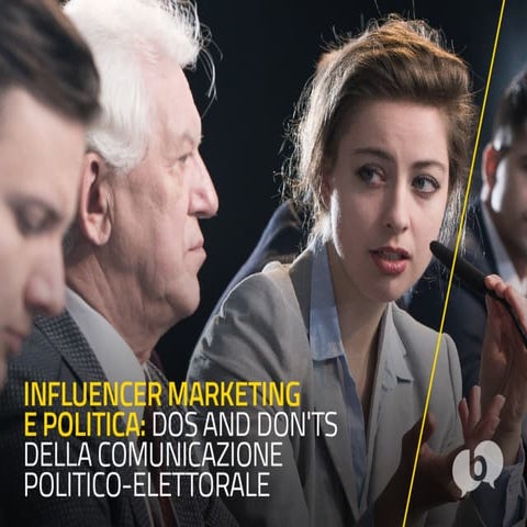 Influencer Marketing e Politica: dos & don'ts della comunicazione politico-el...