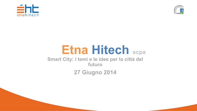 Smart City: i temi e le idee per la città del futuro Etna Hitech_corso ISVI 2...