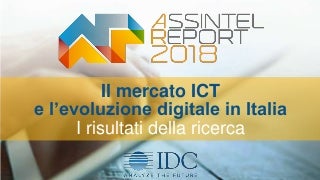 Il mercato ICT e l’evoluzione digitale in Italia. I risultati della ricerca IDC per l'Assintel Report 2018