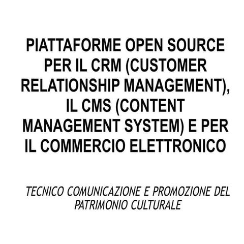 PIATTAFORME OPEN SOURCE PER IL CRM (CUSTOMER RELATIONSHIP MANAGEMENT), IL CMS...