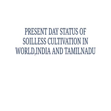 PRESENT DAY STATUS OF SOILLESS CULTIVATION IN WORLD^JTAMILNADU AND INDIA.pptx