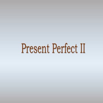 Present perfect. Yet, already, just