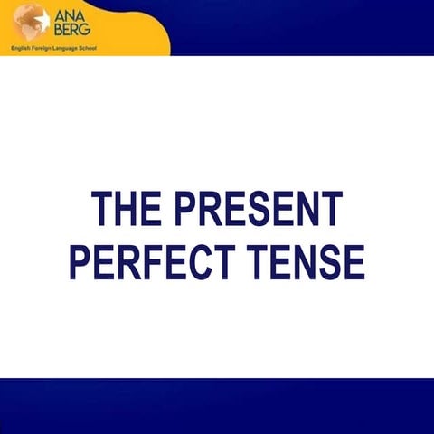 THE PRESENT PERFECT TENSE