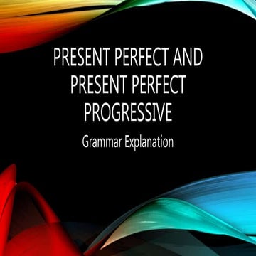 Present perfect and present perfect progressive 1