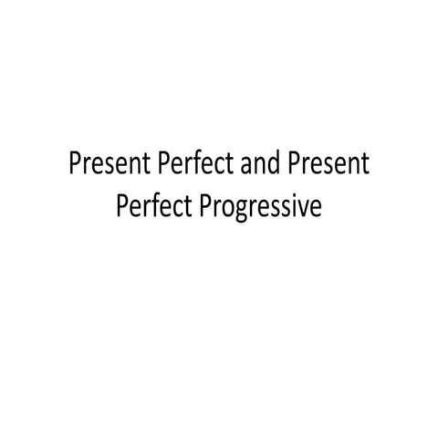 Present perfect and present perfect progressive | PPT