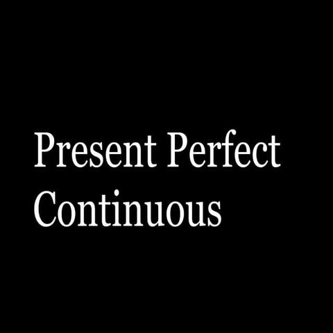 Present Perfect Continuous