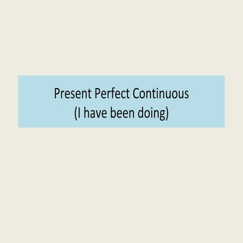 Present Perfect Continuous