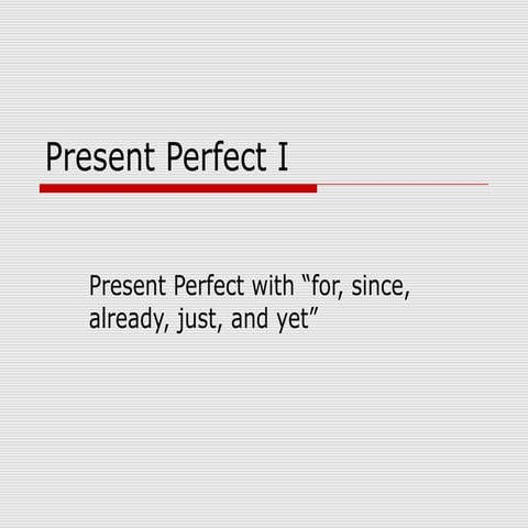 Present perfect just, already, for, since