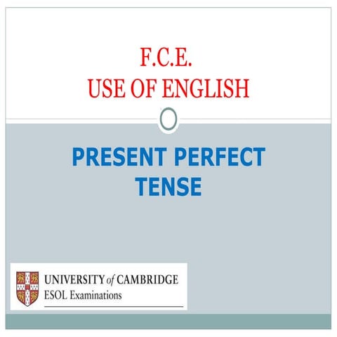 PRESENT PERFECT. USE OF ENGLISH F.C.E.
