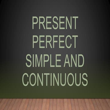Present Perfect Simple and Continuous